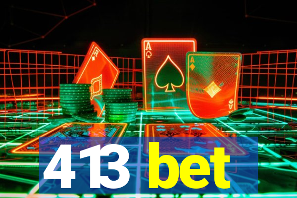 413 bet